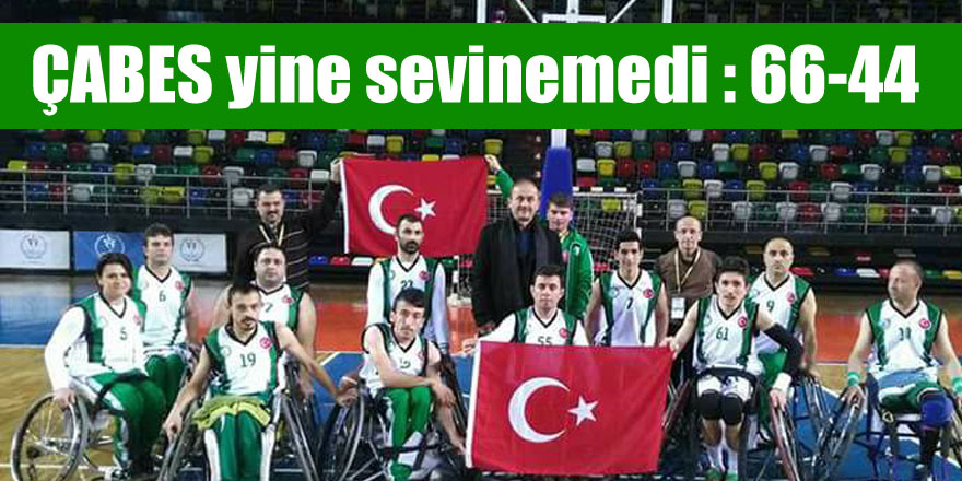 ÇABES yine sevinemedi : 66-44