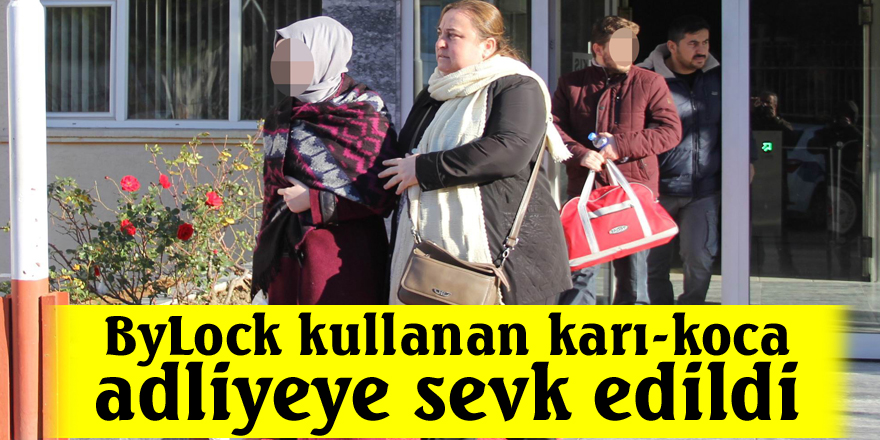 ByLock kullanan karı-koca adliyeye sevk edildi