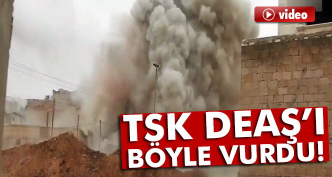 TSK, DEAŞ’ı böyle vurdu