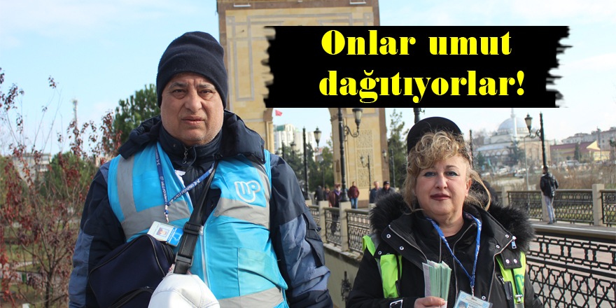 Onlar umut dağıtıyorlar!