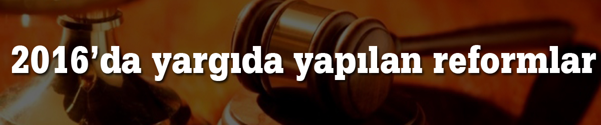 2016’da yargıda yapılan reformlar