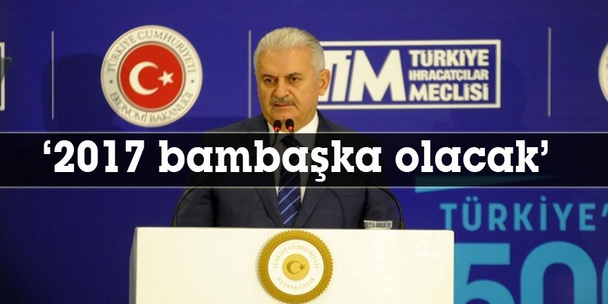 ‘2017 bambaşka olacak’