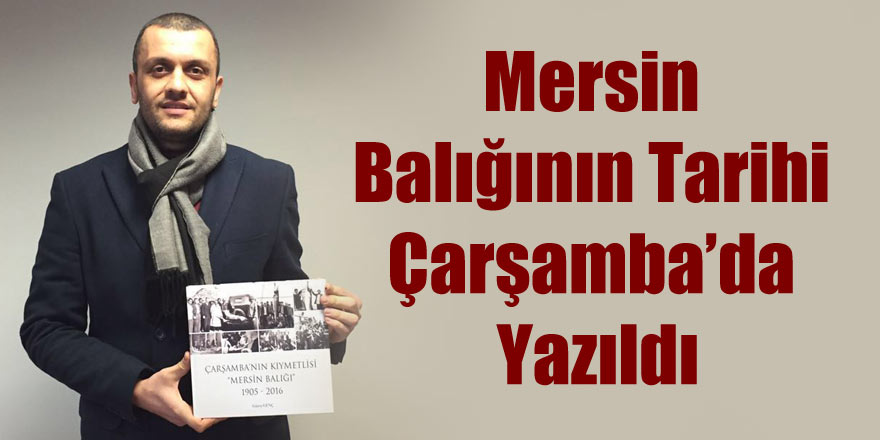 Mersin Balığının Tarihi Çarşamba’da Yazıldı