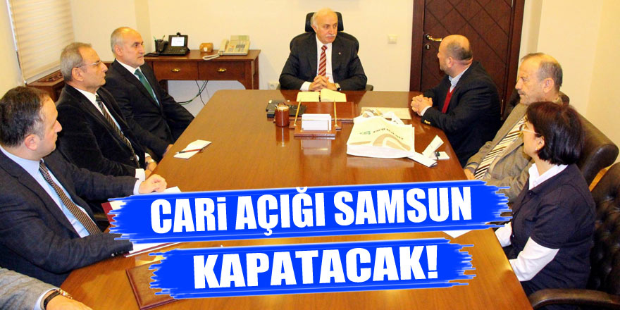 Cari açığı Samsun kapatacak!