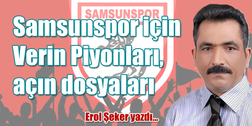 Samsunspor için Verin Piyonları, açın dosyaları