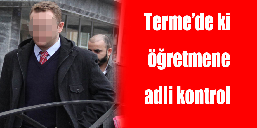 Terme’de ki öğretmene adli kontrol