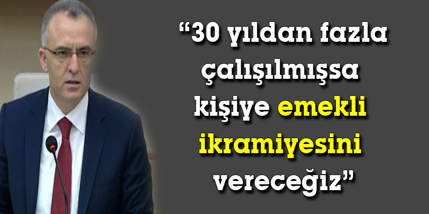 Bakan Ağbal: “30 yıldan fazla çalışılmışsa kişiye emekli ikramiyesini vereceğiz”