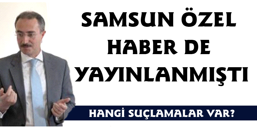 SAMSUN ÖZEL HABER DE YAYINLANMIŞTI