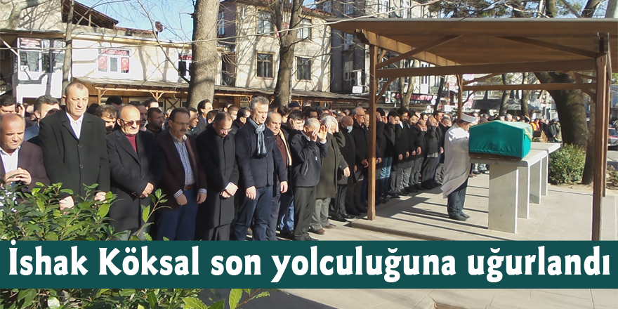 İshak Köksal son yolculuğuna uğurlandı