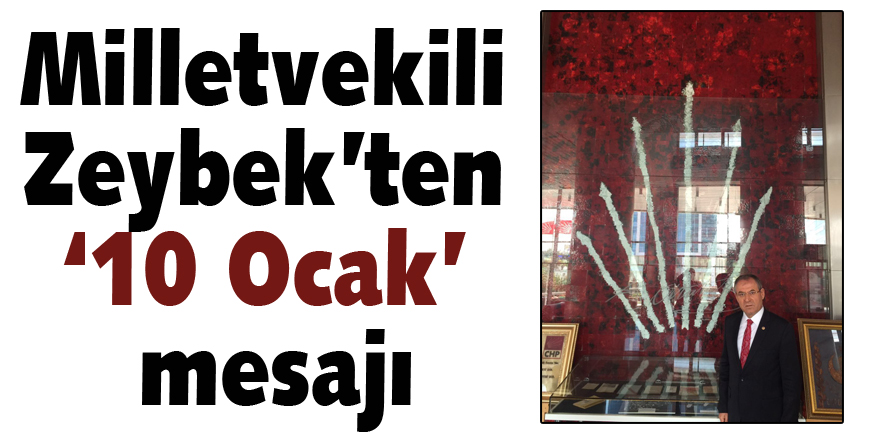 Milletvekili Zeybek’ten ‘10 Ocak’ mesajı