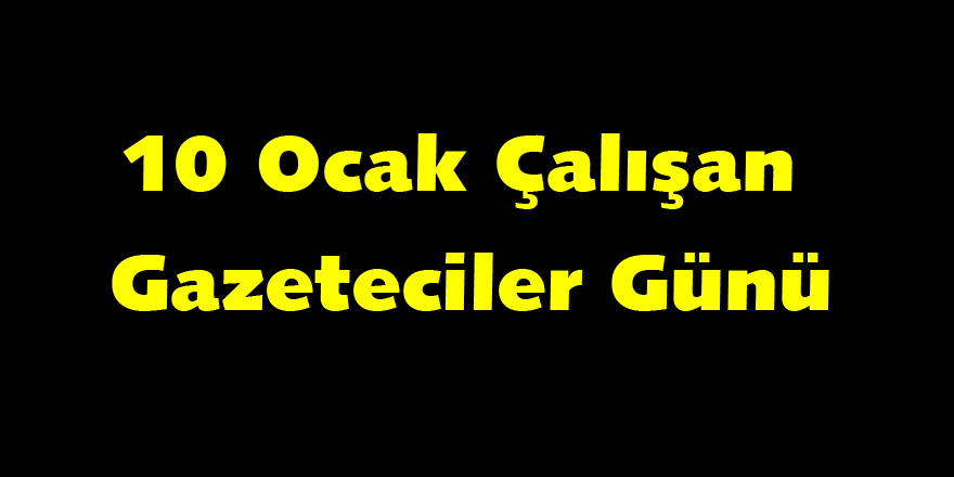 10 Ocak Çalışan Gazeteciler Günü