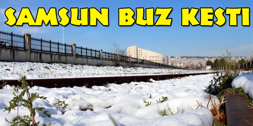 Samsun buz kesti