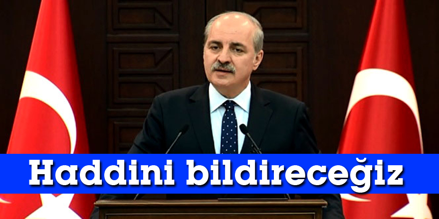 Kurtulmuş'tan sert mesaj: Haddini bildireceğiz