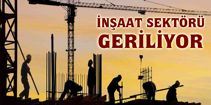 İnşaat sektörü geriliyor