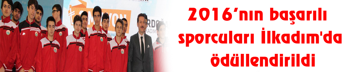 2016’nın başarılı sporcuları İlkadım'da ödüllendirildi