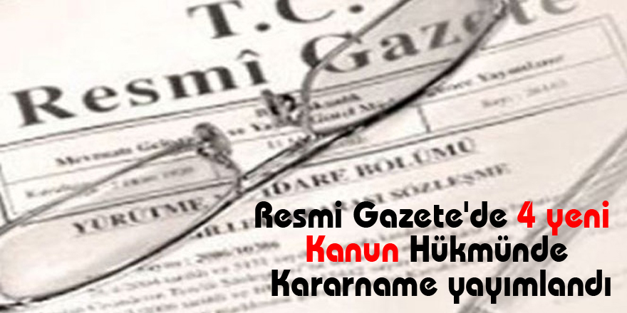 Resmi Gazete'de 4 yeni Kanun Hükmünde Kararname yayımlandı