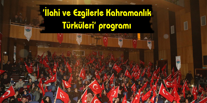 İlkadım’dan ‘İlahi ve Ezgilerle Kahramanlık Türküleri’ programı