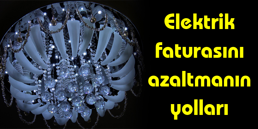 Elektrik faturasını azaltmanın yolları