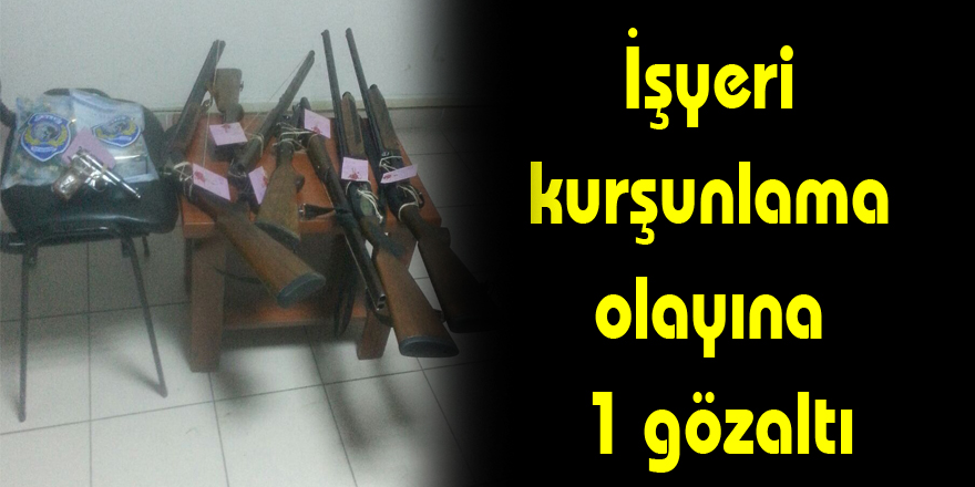 İşyeri kurşunlama olayına 1 gözaltı