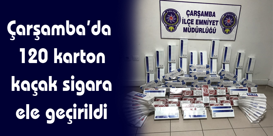 Çarşamba’da 120 karton kaçak sigara ele geçirildi