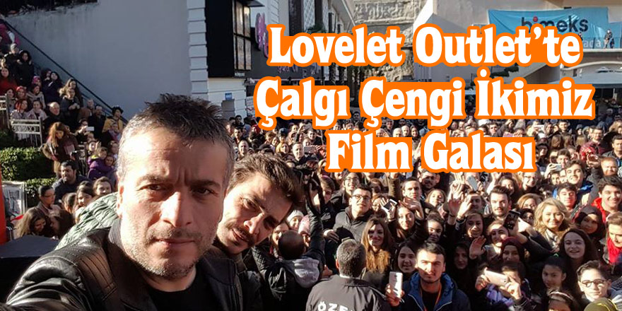 Lovelet Outlet’te Çalgı Çengi İkimiz Film Galası