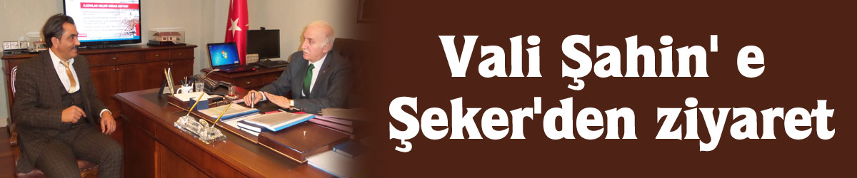 Vali Şahin' e Şeker'den ziyaret