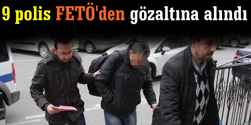 Samsun'da 9 polis FETÖ'den gözaltına alındı