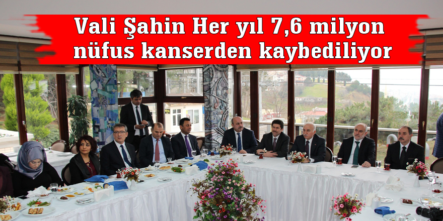 Vali Şahin Her yıl 7,6 milyon nüfus kanserden kaybediliyor