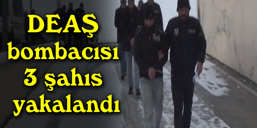 DEAŞ bombacısı 3 şahıs yakalandı