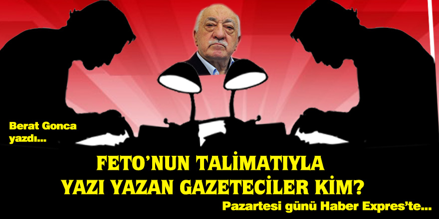 FETO'NUN TALİMATIYLA YAZI YAZAN GAZETECİLER