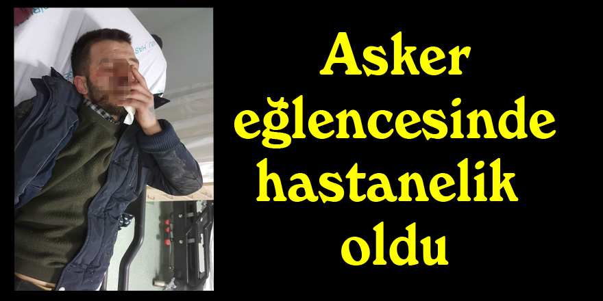 Asker eğlencesinde hastanelik oldu