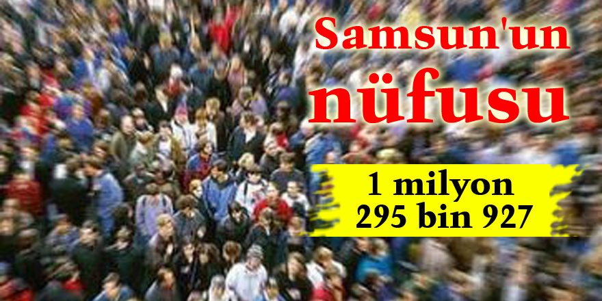 Samsun'un nüfusu 1 milyon 295 bin 927 