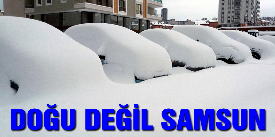 Doğu değil Samsun