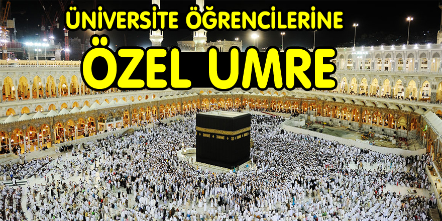 ÜNİVERSİTE ÖĞRENCİLERİNE ÖZEL UMRE