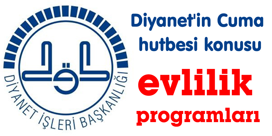 Diyanet'in Cuma hutbesi konusu evlilik programları