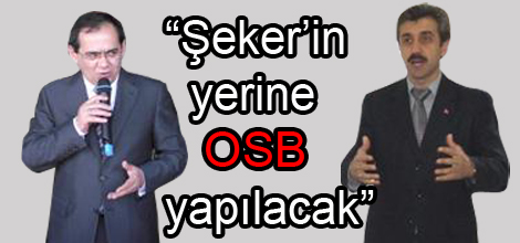 Bakan Demir, “Şeker’in yerine OSB yapılacak”