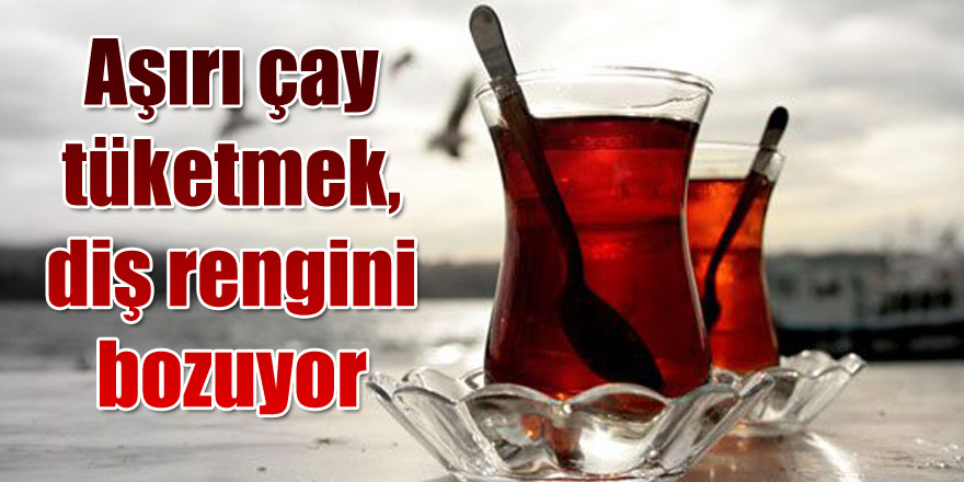 Aşırı çay tüketmek, diş rengini bozuyor