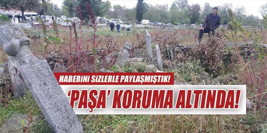 'PAŞA KORUMA ALTINDA'