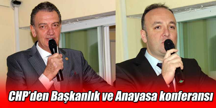 CHP’den "Başkanlık ve Anayasa" konferansı