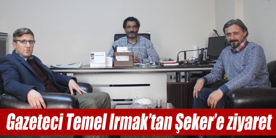 Gazeteci Temel Irmak’tan Şeker’e ziyaret