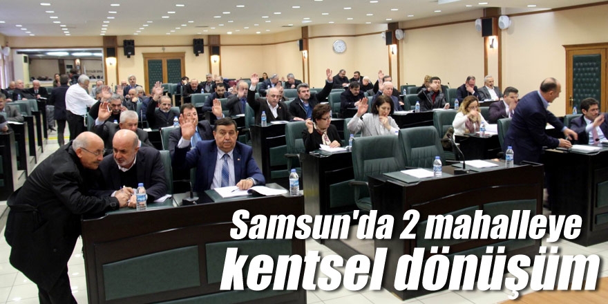 Samsun'da 2 mahalleye kentsel dönüşüm