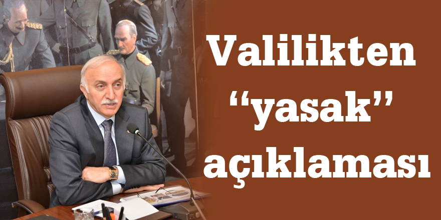 Valilikten “yasak” açıklaması