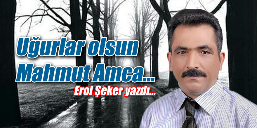 Uğurlar olsun Mahmut Amca...