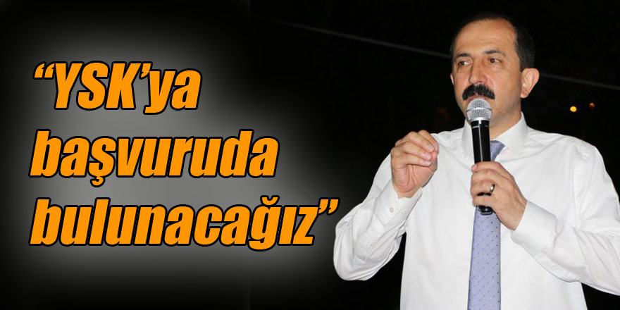 “YSK’ya başvuruda bulunacağız”