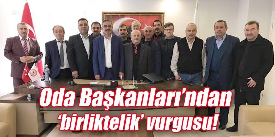 Oda Başkanları’ndan ‘birliktelik’ vurgusu!