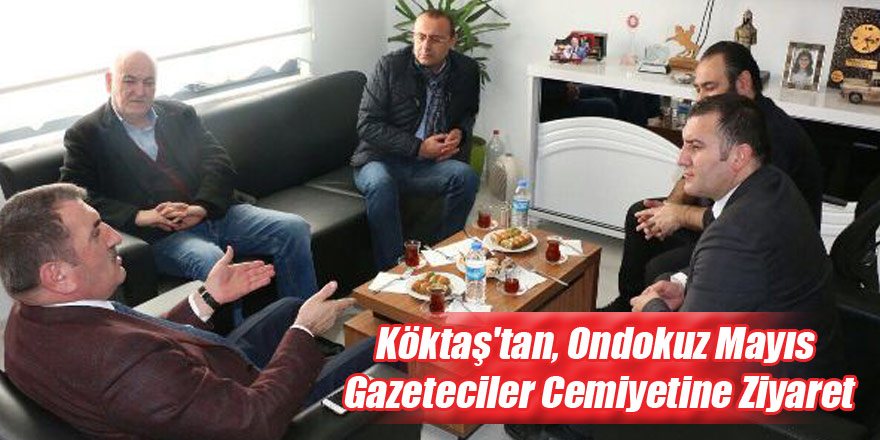 Köktaş'tan, Ondokuz Mayıs Gazeteciler Cemiyetine Ziyaret