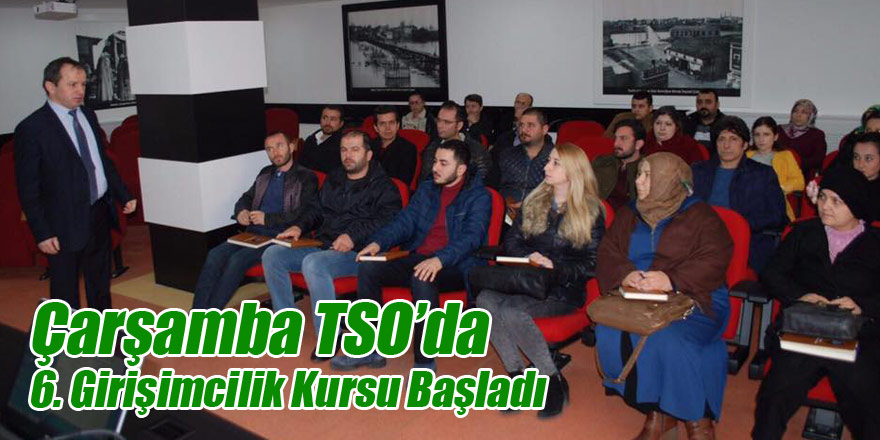 Çarşamba TSO’da 6. Girişimcilik Kursu Başladı