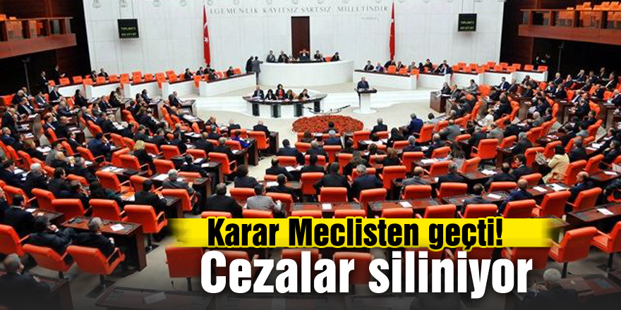 Karar Meclisten geçti! Cezalar siliniyor