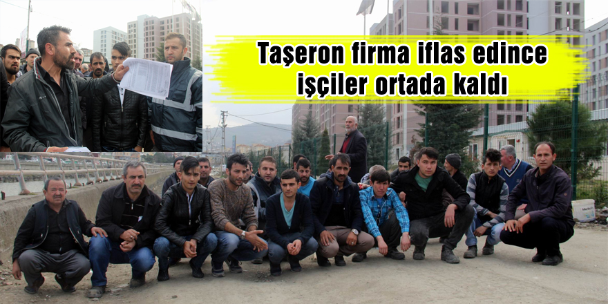 Taşeron firma iflas edince işçiler ortada kaldı