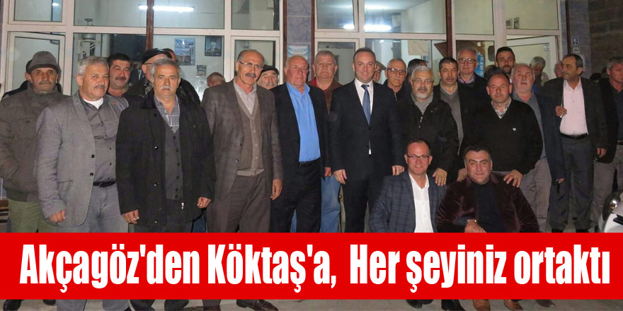 Akçagöz'den Köktaş'a, " Her şeyiniz ortaktı"